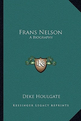 Frans Nelson: A Biography by Houlgate, Deke