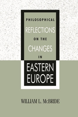 Philosophical Reflections on the Changes in Eastern Europe by McBride, William L.
