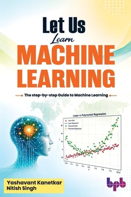 Let Us Learn Machine Learning: The step-by-step Guide to Machine Learning (English Edition) by Kanetkar, Yashavant