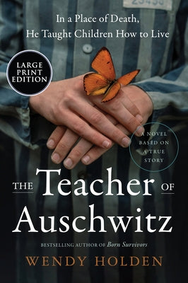 The Teacher of Auschwitz by Holden, Wendy