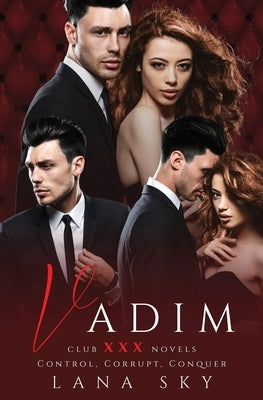 Vadim: The Complete Trilogy: A Dark Billionaire Romance: Control, Corrupt, & Conquer by Sky, Lana