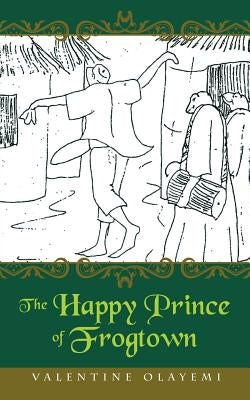The Happy Prince of Frogtown by Olayemi, Valentine