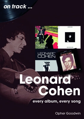 Leonard Cohen: Every Album, Every Song by Goodwin, Opher