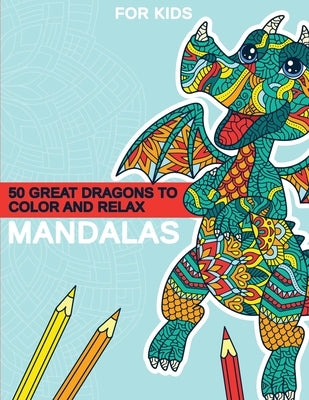 Mandalas - 50 great dragons to color and relax: Great dragon mandalas for children from 8 years old. by Scriboo