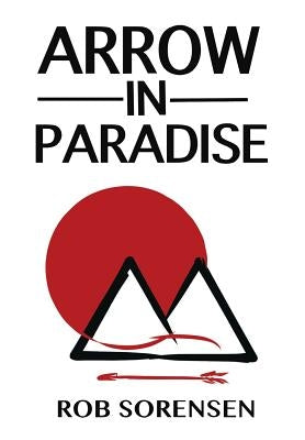 Arrow in Paradise by Sorensen, Rob
