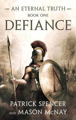 Defiance: A tale of the Spartans and the Battle of Thermopylae by Spencer, Patrick