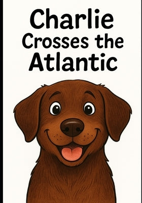 Charlie Crosses the Atlantic by Jezeer, Joyce M.