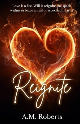 Reignite by Roberts, A. M.
