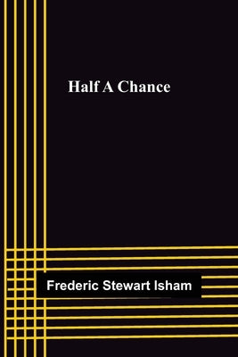Half A Chance by Stewart Isham, Frederic