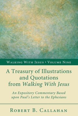 A Treasury of Illustrations and Quotations from Walking With Jesus by Callahan, Robert B., Sr.