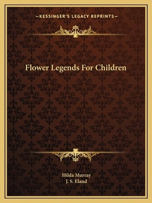 Flower Legends For Children by Murray, Hilda