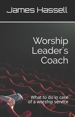 Worship Leader's Coach: What to Do in Case of a Worship Service by Clarke, Rev Dr G. Modele
