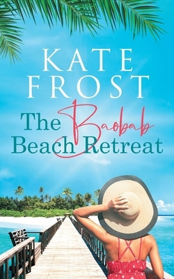 The Baobab Beach Retreat: (A Romantic Escape Book 1) by Frost, Kate