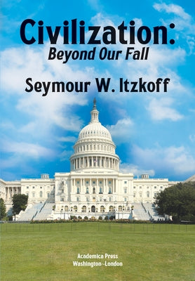 Civilization, Beyond Our Fall by Itzkoff, Seymour W.