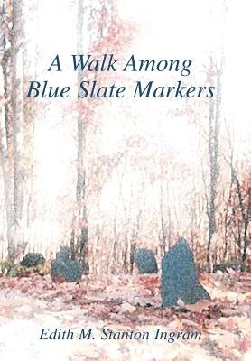 A Walk Among Blue Slate Markers by Ingram, Edith M. Stanton