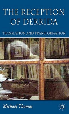 The Reception of Derrida: Translation and Transformation by Thomas, M.