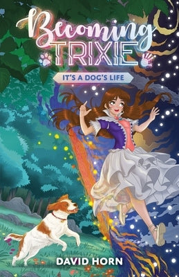 Becoming Trixie: It's a Dog's Life by Horn, David