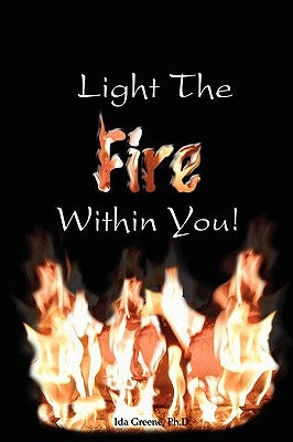 Light the Fire Within You by Greene, Ph. D. Ida
