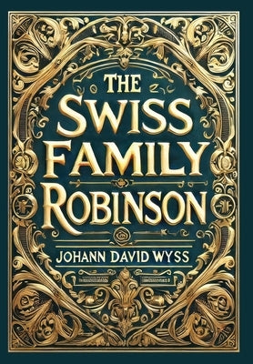 The Swiss Family Robinson (Collector's Edition) (Laminated Hardback with Jacket) by Wyss, Johann David