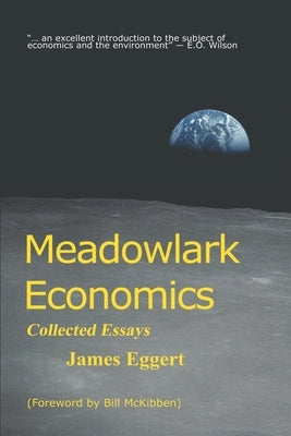 Meadowlark Economics: Collected Essays by Eggert, James