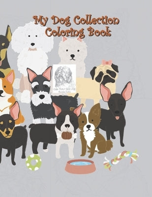My Dog Collection Coloring Book: A Collection of Cute Dogs, Funny Puppys, Quotes with Pets, Boys and Girls, Pet Lovers, My Dog Collection Coloring Gif by Clarke, Molly M.