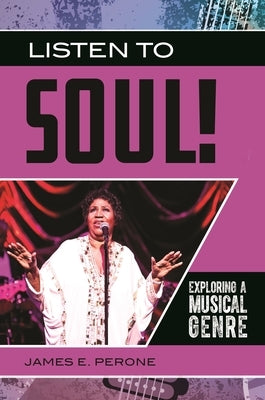 Listen to Soul!: Exploring a Musical Genre by Perone, James E.