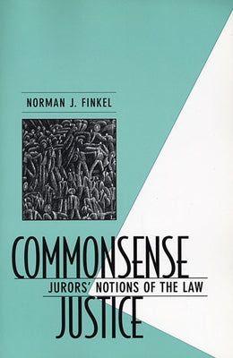 Commonsense Justice: Jurors' Notions of the Law by Finkel, Norman J.