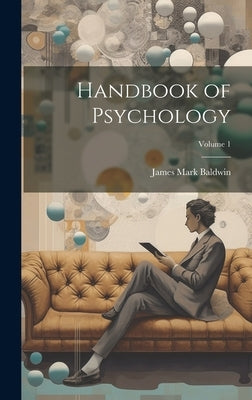 Handbook of Psychology; Volume 1 by Baldwin, James Mark