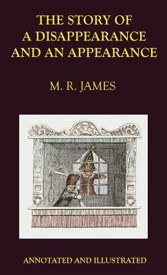 The Story of a Disappearance and an Appearance: Annotated Edition by James, M. R.
