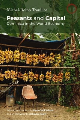 Peasants and Capital: Dominica in the World Economy by Trouillot, Michel-Rolph