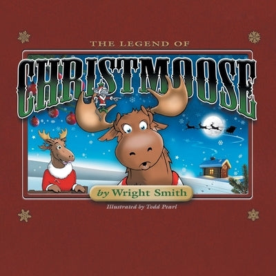 The Legend Of Christmoose by Smith, Wright