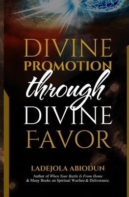 Divine Promotion through Divine Favor by Abiodun, Ladejola