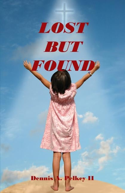 Lost But Found by Pelkey II, Dennis A.