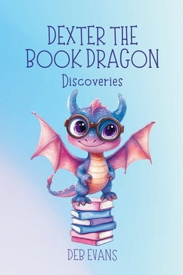 Dexter the Book Dragon: Discoveries by Evans, Deb
