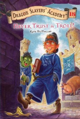 Never Trust a Troll: Dragon Slayer's Academy 18 by McMullan, Kate