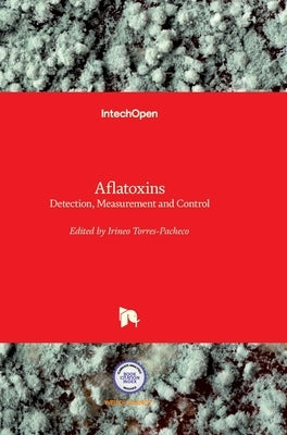 Aflatoxins: Detection, Measurement and Control by Torres-Pacheco, Irineo