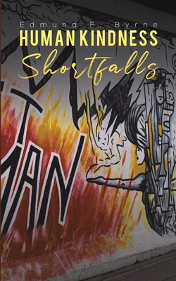 Human Kindness Shortfalls by Byrne, Edmund F.