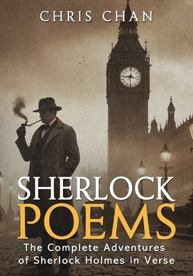 Sherlock Poems: The Complete Adventures of Sherlock Holmes In Verse by Chan, Chris