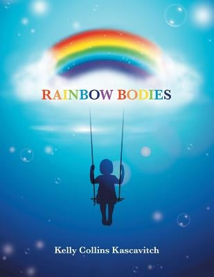 Rainbow Bodies by Collins Kascavitch, Kelly
