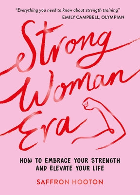 Strong Woman Era: How to Embrace Your Strength and Elevate Your Life by Hooton, Saffron