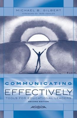 Communicating Effectively: Tools for Educational Leaders by Gilbert, Michael B.