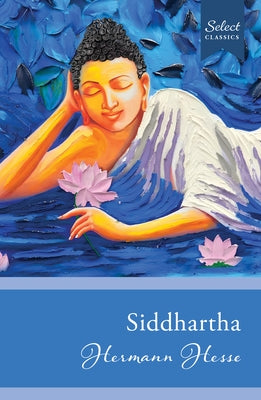 Select Classics: Siddhartha: (Original, Unabridged Classic) by Hesse, Hermann