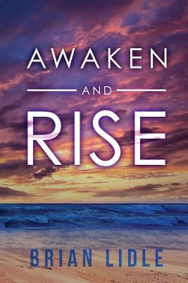 Awaken and Rise by Lidle, Brian J.