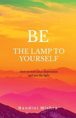 "Be the Lamp to Yourself" by Mishra, Nandini