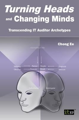 Turning Heads and Changing Minds Transcending It Auditor Archetypes by Ee, Chong