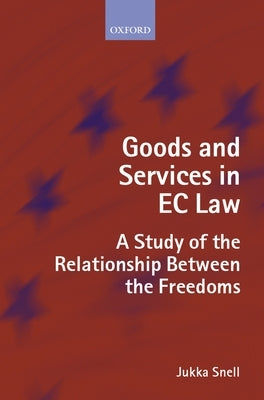 Goods and Services in EC Law: A Study of the Relationship Between the Freedoms by Snell, Jukka