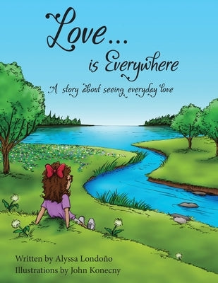 Love...is Everywhere: A story about seeing everyday love by Londono, Alyssa