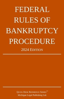 Federal Rules of Bankruptcy Procedure; 2024 Edition: With Statutory Supplement by Michigan Legal Publishing Ltd