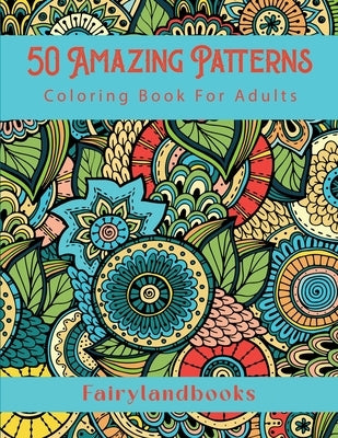 50 Amazing Patterns: Adult Coloring Book, Stress Relieving Mandala Style Patterns by Fairyland Books
