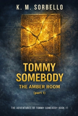 Tommy Somebody: The Amber Room (Part 1) by Sorbello, K. M.